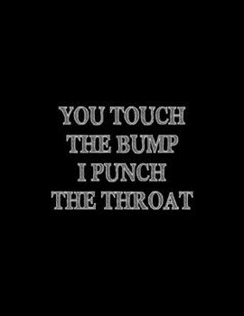 You Touch The Bump I Punch The Throat: Pregnancy Planner And Organizer, Diary , Notebook Mother And Child