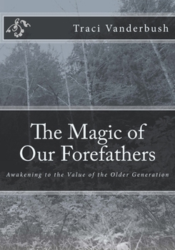 Paperback The Magic of Our Forefathers: Awakening to the Value of the Older Generation Book