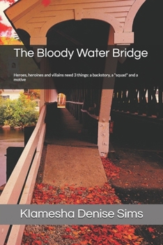The Bloody Water Bridge: Heroes, heroines and villains need 3 things: a backstory, a "squad" and a motive