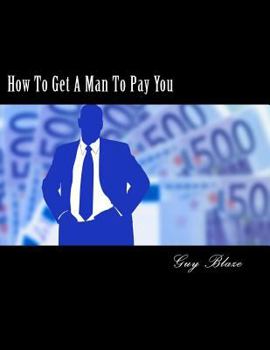 Paperback How To Get A Man To Pay You Book