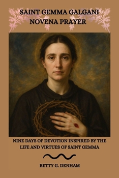 SAINT GEMMA GALGANI NOVENA PRAYER: Nine Days of Devotion Inspired by the Life and Virtues of Saint Gemma