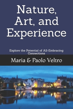 Paperback Nature, Art, and Experience: Explore the Potential of All-Embracing Connections Book