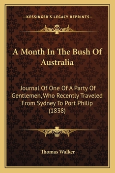 Paperback A Month In The Bush Of Australia: Journal Of One Of A Party Of Gentlemen, Who Recently Traveled From Sydney To Port Philip (1838) Book