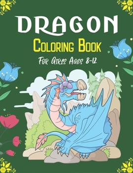 Paperback DRAGON Coloring Book For Girls Ages 8-12: Cool Fantasy Dragons Design and Patterns Mythical & Magical Creatures to Color for Children (Cool gifts) Book