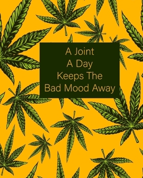 A Joint A Day Keeps The Bad Mood Away: Yellow and Green 420 Weed Cannabis Marijuana Composition Notebook 8’’x10’’ (Weed Notebooks)