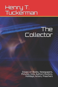 Paperback The Collector: Essays on Books, Newspapers, Pictures, Inns, Authors Doctors, Holidays, Actors, Preachers Book