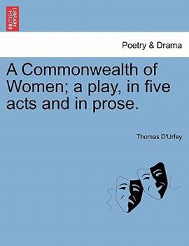 Paperback A Commonwealth of Women; A Play, in Five Acts and in Prose. Book