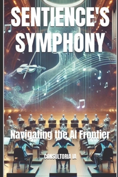 SENTIENCE'S SYMPHONY: Navigating the AI Frontier (Business Strategy)