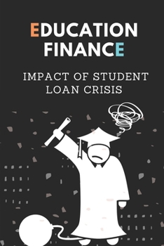 Paperback Education Finance: Impact Of Student Loan Crisis: Education Debt Book