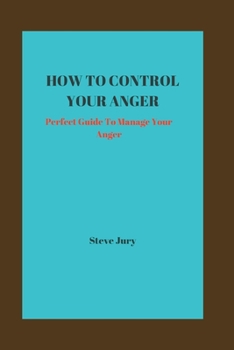 Paperback How to Control Your Anger: Perfect Guide To Manage Your Anger Book