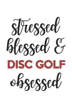 Paperback Stressed Blessed and Disc golf Obsessed Disc golf Lover Disc golf Obsessed Notebook A beautiful: Lined Notebook / Journal Gift, cute, 120 Pages, 6 x 9 Book