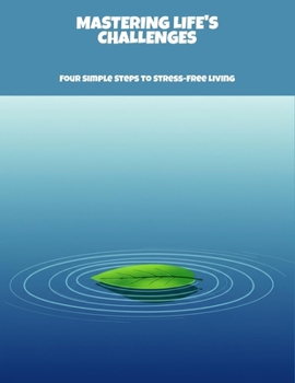 Paperback Mastering Life'S Challenges: Four Simple Steps To Stress-Free Living Book