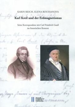 Paperback Karl Kreil Und Der Erdmagnetismus: Seine Korrespondenz Mit Carl Friedrich Gauss Im Historischen Kointext [German] Book