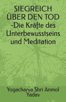 Paperback SIEGREICH ÜBER DEN TOD -Die Kräfte des Unterbewusstseins und Meditation [German] Book