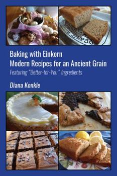 Perfect Paperback Baking with Einkorn - Modern Recipes for an Ancient Grain Book