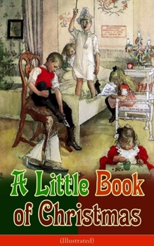 Paperback A Little Book of Christmas (Illustrated): Children's Classic - Humorous Stories & Poems for the Holiday Season: A Toast to Santa Clause, a Merry Chris Book