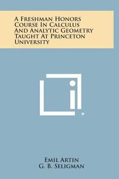 Hardcover A Freshman Honors Course In Calculus And Analytic Geometry Taught At Princeton University Book