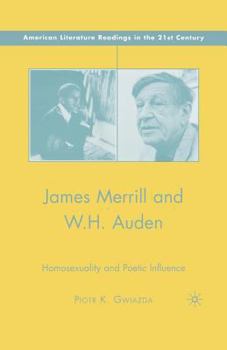 James Merrill and W.H. Auden: Homosexuality and Poetic Influence (American Literature Readings in the Twenty-First Century)