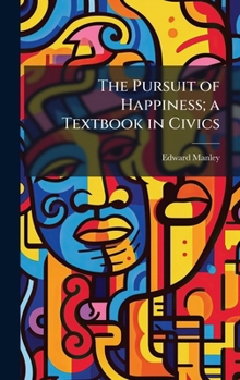 Hardcover The Pursuit of Happiness; a Textbook in Civics Book