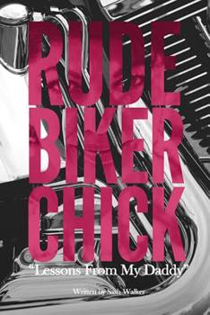 Paperback Rude Biker Chick: Lessons From My Daddy Book