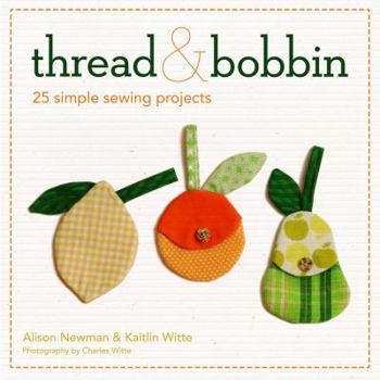 Paperback Thread and Bobbin: Simple Sewing Projects Book