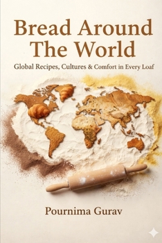 Paperback Bread Around the World: Global Recipes Cultures & Comfort in Every Loaf Book