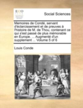 Paperback Memoires de Cond?, servant d'?clarcissement et de preuves ? l'histoire de M. de Thou, contenant ce qui s'est pass? de plus m?morable en Europe. ... Au [French] Book