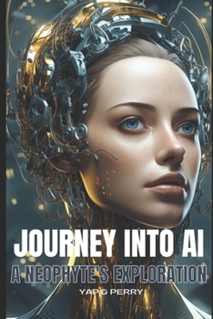 Paperback Journey into AI - A Neophyte's Exploration Book