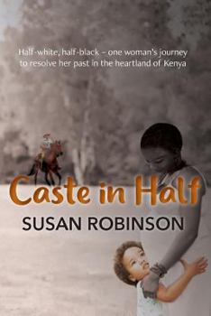 Paperback Caste in Half: Half-white, half-black - one woman's journey to resolve her past in the heartland of Kenya Book