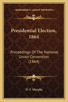 Paperback Presidential Election, 1864: Proceedings Of The National Union Convention (1864) Book