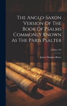 Hardcover The Anglo-saxon Version Of The Book Of Psalms Commonly Known As The Paris Psalter; Volume 242 Book