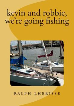 Paperback kevin and robbie, we're going fishing: revised edition Book