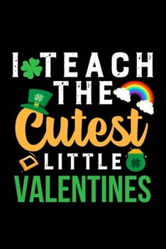 I teach the cutest little valentines: Super Best Valentines Day Notebook Gift for Inspirational Thoughts and Writings Journal
