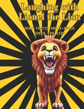 Paperback Laughing with Lionel the Lion: Roar-tastic Knock-Knock Jokes for Kids Book