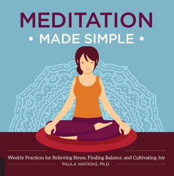Paperback Meditation Made Simple: Weekly Practices for Relieving Stress, Finding Balance, and Cultivating Joy Book