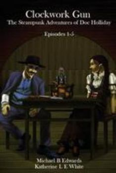 Paperback Clockwork Gun Episodes 1-5: The Steampunk Adventures of Doc Holliday Book