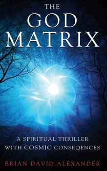 Paperback The God Matrix: A Spiritual Thriller with Cosmic Consequences Book