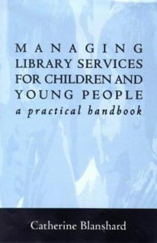 Hardcover Managing Library Services for Children and Young People: A Practical Handbook Book