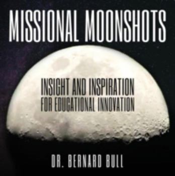 Paperback Missional Moonshots: Insight and Inspiration for Educational Innovation Book