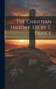 Hardcover The Christian History, Ed. by T. Prince Book