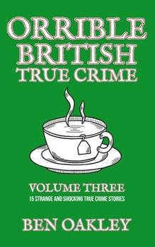 Paperback Orrible British True Crime Volume 3: 15 Strange and Shocking True Crime Stories Book