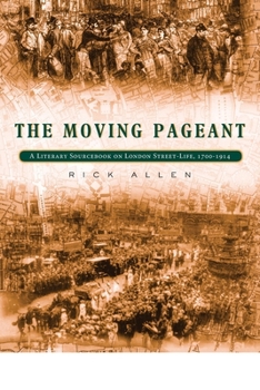 The Moving Pageant: A Literary Sourcebook on London Street-Life, 1700-1914