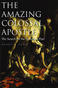 Paperback The Amazing Colossal Apostle: The Search for the Historical Paul Volume 1 Book