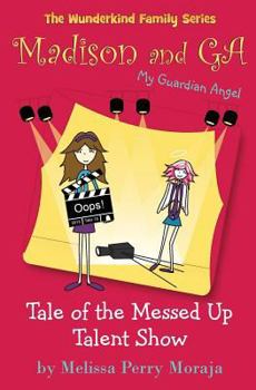 Paperback Tale of the Messed Up Talent Show: Madison and Ga (My Guardian Angel) (the Wunderkind Family) Book