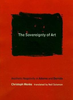 Hardcover The Sovereignty of Art: Aesthetic Negativity in Adorno and Derrida Book