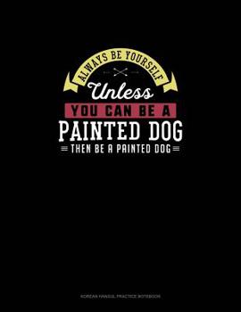 Paperback Always Be Yourself Unless You Can Be A Painted Dog Then Be A Painted Dog: 6 Columns Columnar Pad Book