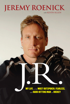 Hardcover J.R.: My Life as the Most Outspoken, Fearless, and Hard-Hitting Man in Hockey Book
