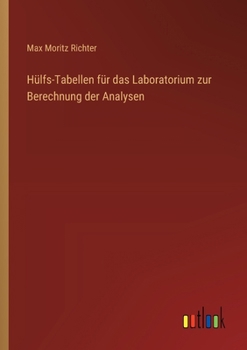 Hülfs-Tabellen für das Laboratorium zur Berechnung der Analysen (German Edition)