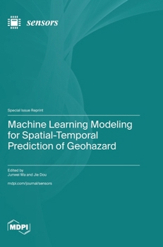 Hardcover Machine Learning Modeling for Spatial-Temporal Prediction of Geohazard Book