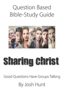 Paperback Question-based Bible Study Guide -- Sharing Christ: Good Questions Have Groups Talking Book